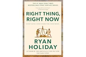 Right Thing, Right Now: Good Values. Good Character. Good Deeds. (The Stoic Virtues Series)