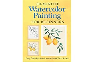 30-Minute Watercolor Painting for Beginners: Easy Step-by-Step Lessons and Techniques