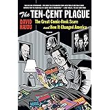 The Ten-Cent Plague: The Great Comic-Book Scare and How It Changed America