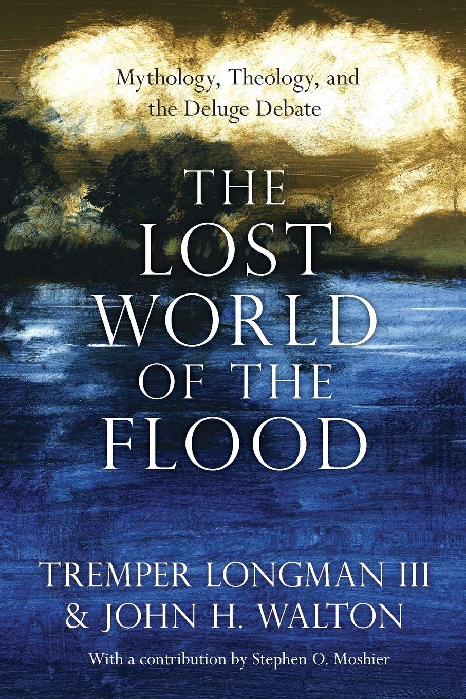 The Lost World Of The Flood Mythology Theology And The Deluge Debate The Lost World Series Volume 5 Longman Iii Tremper Walton John H Moshier Stephen O 9780830852000 Amazon Com Books