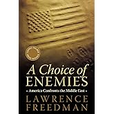 A Choice of Enemies: America Confronts the Middle East