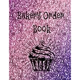 Bakery Order Book: Cookies, Cake, Cupcakes Order Form, Journal&Notebook for Organizing your Custom Orders with a Dotted Sketc