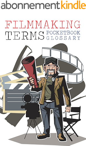 Download The Filmmaking Terms Glossary Pocketbook: A Must Have on Every Movie Set (English Edition) PDF