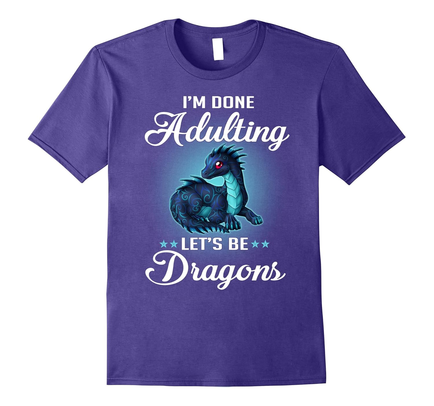 I am done adulting. Lets be dragons - Funny Dragon Shirts-Rose