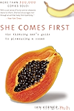 She Comes First: The Thinking Man's Guide to Pleasuring a Woman (Kerner)