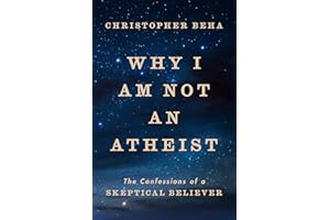 Why I Am Not an Atheist: The Confessions of a Skeptical Believer