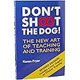 Don't Shoot the Dog! : The New Art of Teaching and Training