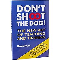 Don't Shoot the Dog! : The New Art of Teaching and Training