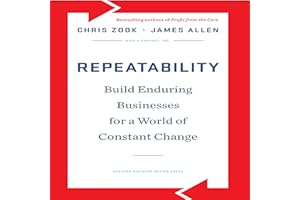 Repeatability: Build Enduring Businesses for a World of Constant Change