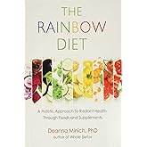 The Rainbow Diet: A Holistic Approach to Radiant Health Through Foods and Supplements (Eat the Rainbow for Healthy Foods)