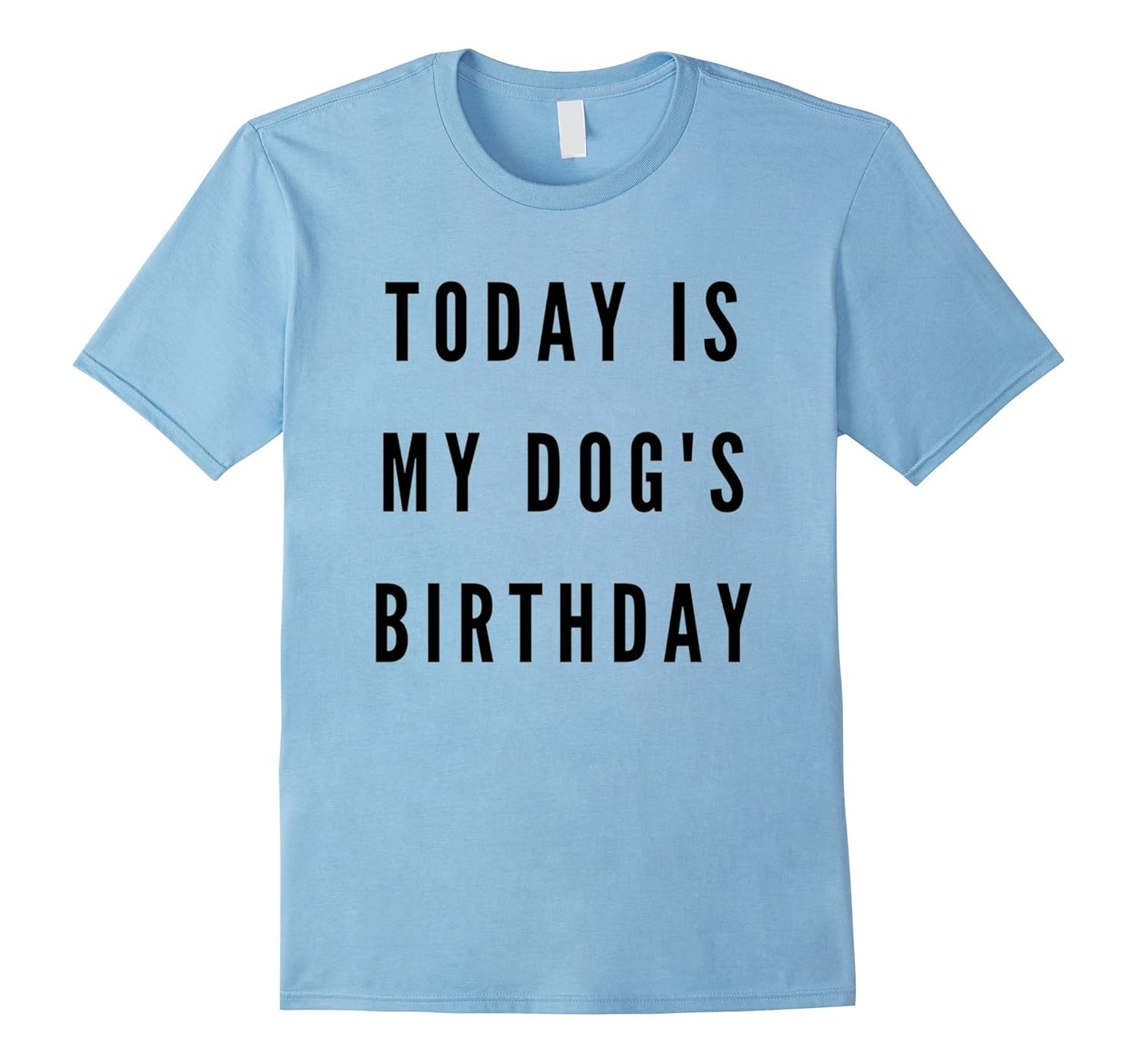 Today Is My Dog's Birthday Funny Dog Owner T-Shirt-ANZ