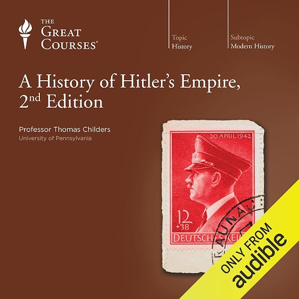A History of Hitler's Empire, 2nd Edition (Audible Audio Edition): Thomas  Childers, The Great Courses, Thomas Childers, The Great Courses: Books -  Amazon.com