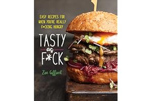 Tasty as F*ck: Easy Recipes for When You're Really F*cking Hungry