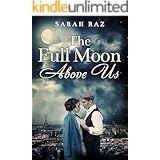 The Full Moon Above Us: A Historical Novel Based On a True Story