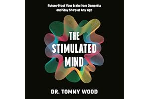 The Stimulated Mind: Future-Proof Your Brain from Dementia and Stay Sharp at Any Age