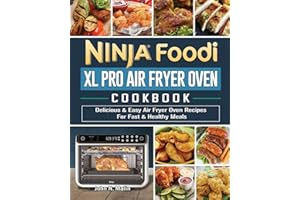 Ninja Foodi XL Pro Air Fryer Oven Cookbook: Delicious & Easy Air Fryer Oven Recipes For Fast & Healthy Meals