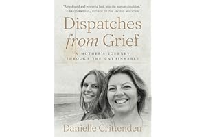Dispatches from Grief: A Mother’s Journey Through the Unthinkable