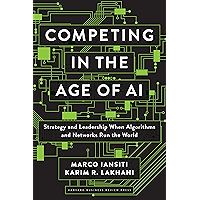Competing in the Age of AI: Strategy and Leadership When Algorithms and Networks Run the World book cover Competing in the Age of AI: Strategy and Leadership When Algorithms and Networks Run the World book cover