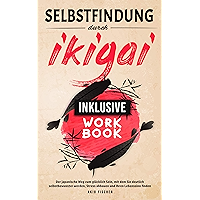 Selbstfindung durch Ikigai: Der japanische Weg zum glücklich Sein, mit dem Sie deutlich selbstbewusster werden, Stress… book cover Selbstfindung durch Ikigai: Der japanische Weg zum glücklich Sein, mit dem Sie deutlich selbstbewusster werden, Stress… book cover