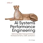 AI Systems Performance Engineering: Optimizing Model Training and Inference Workloads with GPUs, CUDA, and PyTorch