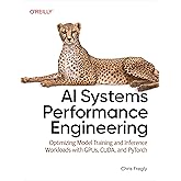 AI Systems Performance Engineering: Optimizing Model Training and Inference Workloads with GPUs, CUDA, and PyTorch