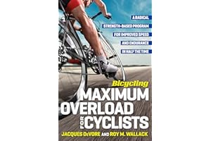 Bicycling Maximum Overload for Cyclists: A Radical Strength-Based Program for Improved Speed and Endurance in Half the Time (Bicycling Magazine)