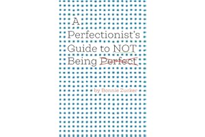 A Perfectionist's Guide to Not Being Perfect