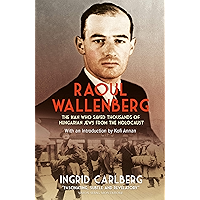 Raoul Wallenberg: The Man Who Saved Thousands of Hungarian Jews from the Holocaust book cover Raoul Wallenberg: The Man Who Saved Thousands of Hungarian Jews from the Holocaust book cover