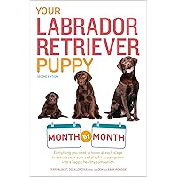 Your Labrador Retriever Puppy Month by Month, 2nd Edition: Everything You Need to Know at Each Stage of Development (Your Puppy Month by Month)