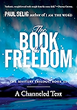 The Book of Freedom (Mastery Trilogy/Paul Selig Series 3)