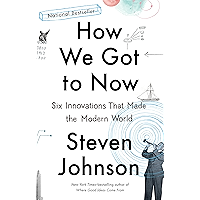 How We Got to Now: Six Innovations That Made the Modern World book cover
