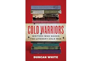 Cold Warriors: Writers Who Waged the Literary Cold War