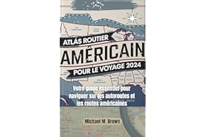 ATLAS ROUTIER AMÉRICAIN POUR LE VOYAGE 2024: Votre guide essentiel pour naviguer sur les autoroutes et les routes américaines