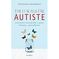 Être et ne plus être autiste: ou comment notre famille a vaincu l’autisme… naturellement (French Edition) book cover