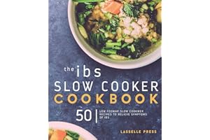 IBS Slow Cooker Cookbook: 50 Low FODMAP Slow Cooker Recipes To Manage Your IBS Symptoms