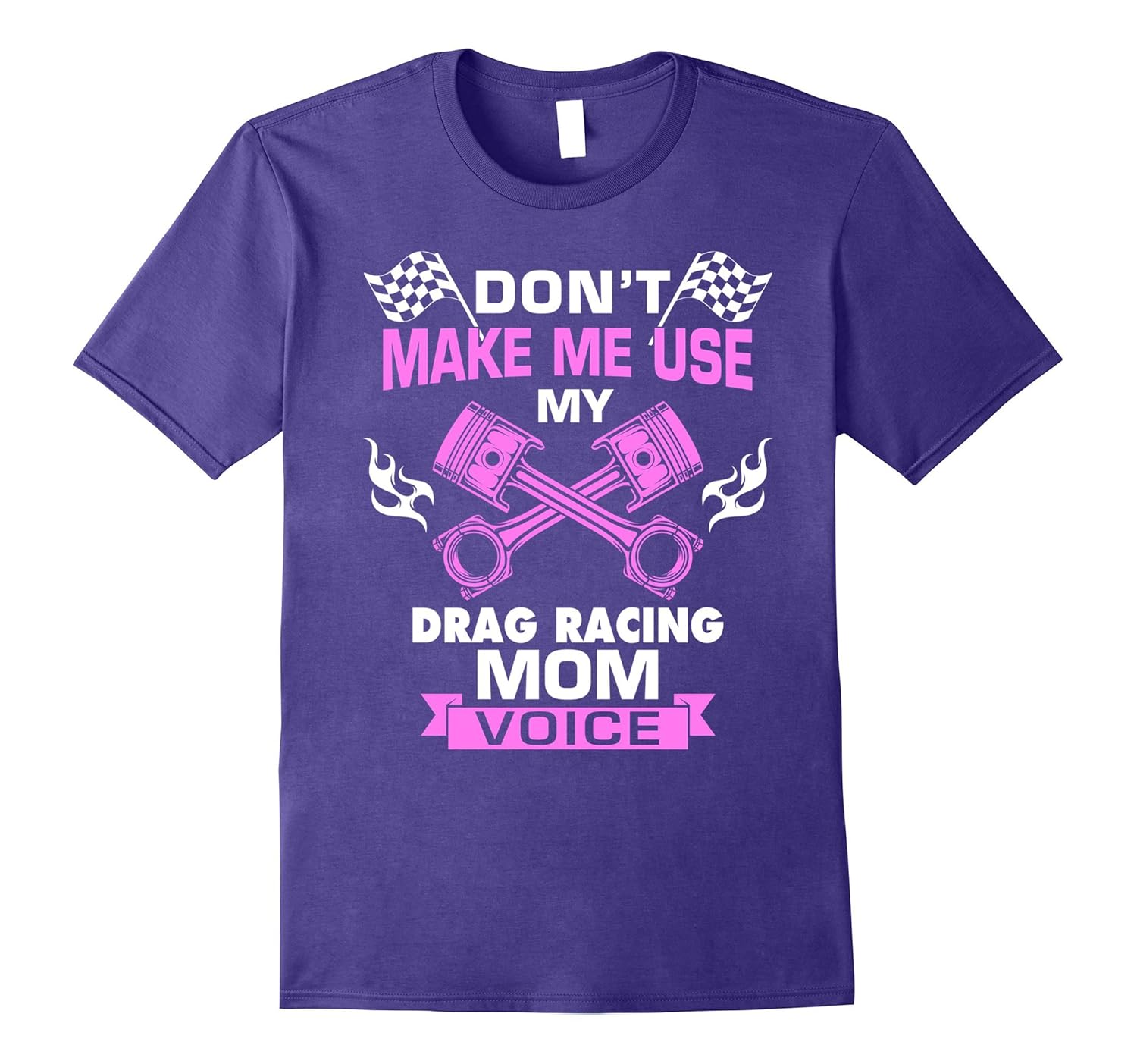 Don't Make Me Use My Drag Racing Mom Voice Funny T Shirt-ANZ