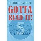 Gotta Read It!: Five Simple Steps to a Fiction Pitch that Sells