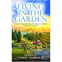 Living in the Garden : God's Original Plan for Man as told in Genesis 1 & 2 book cover