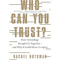 Who Can You Trust?: How Technology Brought Us Together – and Why It Could Drive Us Apart