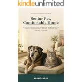 Senior Pet, Comfortable Home: An Evidence-Informed Guide to Supporting Aging Dogs and Cats with Safer Routines, Mobility, Nut