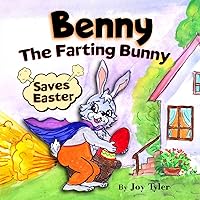 Benny The Farting Bunny Saves Easter: Funny Rhyming Read Aloud Illustrated Story Book For Kids - Easter Basket Stuffer…