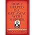 How I Helped O.J. Get Away With Murder: The Shocking Inside Story of Violence, Loyalty, Regret, and Remorse