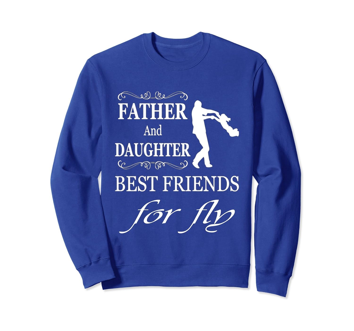 Father And Daughters Best Friends For Fly SweatShirt-anz