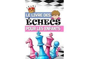 LE LIVRE DES ÉCHECS POUR LES ENFANTS: Guide pour apprendre à jouer aux échecs facilement (French Edition)