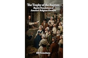 The Trophy of the Baptists: Baptist Foundations of America's Religious Freedom