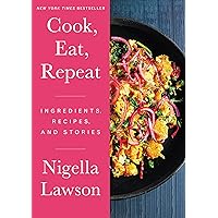 Cook, Eat, Repeat: Ingredients, Recipes, and Stories