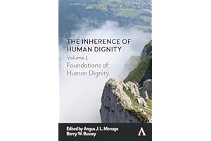 The Inherence of Human Dignity: Foundations of Human Dignity, Volume 1