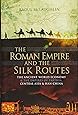 The Roman Empire and the Silk Routes: The Ancient World Economy and the Empires of Parthia, Central Asia and Han China