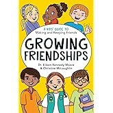 Growing Friendships: A Kids' Guide to Making and Keeping Friends (Volume 1)