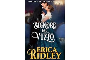 Il signore del vizio: un romanzo rosa storico (dalle stalle alle stelle Vol. 6) (Italian Edition)